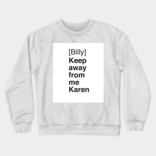 Stay Away from Me Karen Crewneck Sweatshirt